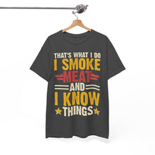Load image into Gallery viewer, I Smoke Meat and I Know Things BBQ T-Shirt