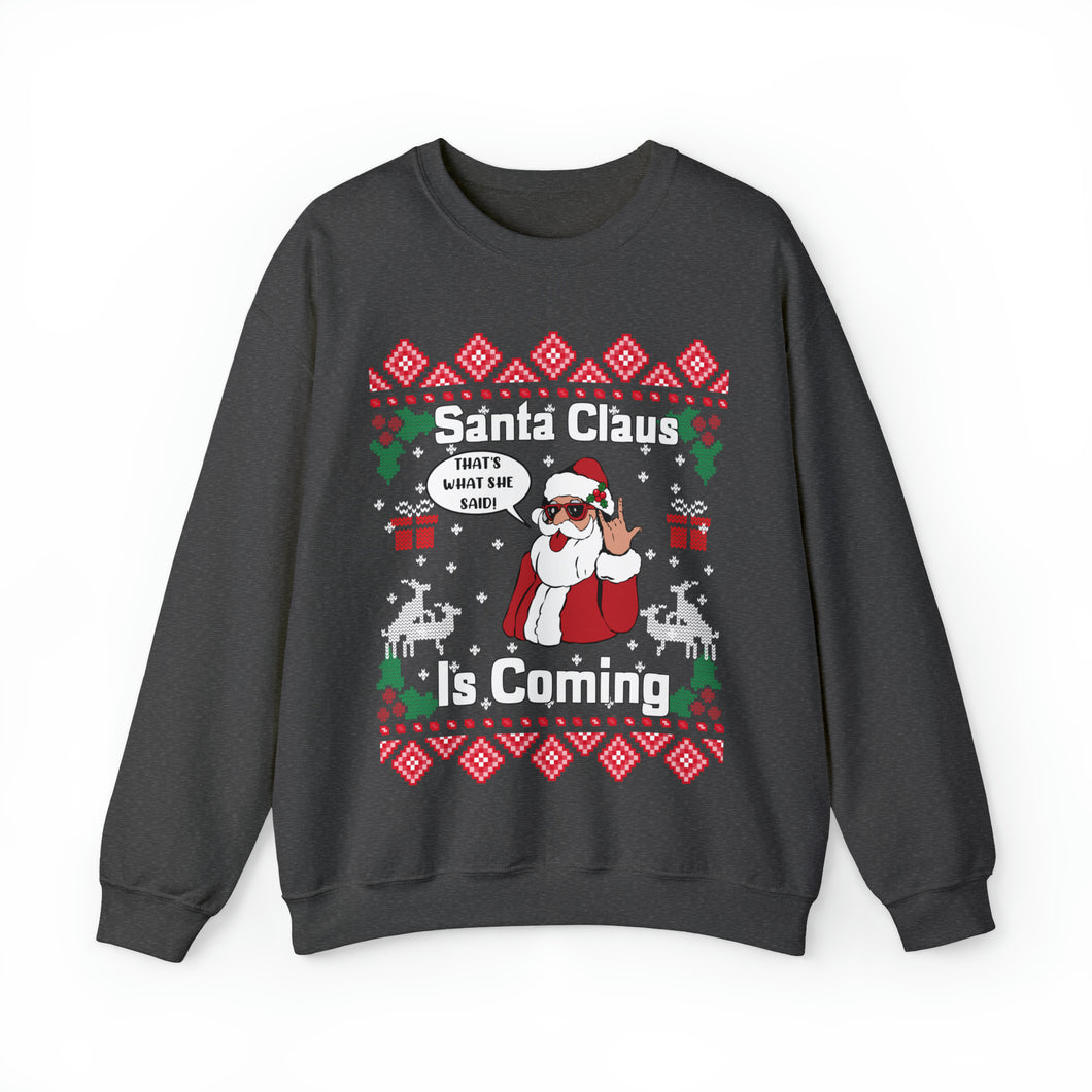 Santa Claus Is Coming That What She Said Ugly Christmas  Unisex Heavy Blend Crewneck Sweatshirt