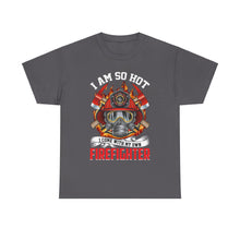Load image into Gallery viewer, I Am So Hot - I Come with My Own Firefighter Tee