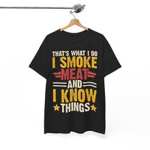 Load image into Gallery viewer, I Smoke Meat and I Know Things BBQ T-Shirt