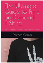 Load image into Gallery viewer, The Ultimate Guide to Print-on-Demand T-Shirts:: Launching a Successful Apparel Business Soft Cover Book