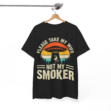 Load image into Gallery viewer, Please Take My Wife, Not My Smoker Retro Funny BBQ Tee
