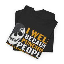 Load image into Gallery viewer, I Weld Because Punching People Is Against the Law T-Shirt - Welding Humor Design