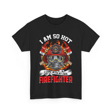 Load image into Gallery viewer, I Am So Hot - I Come with My Own Firefighter Tee