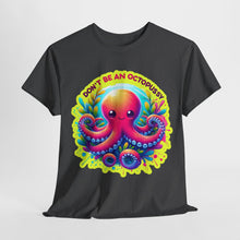 Load image into Gallery viewer, Don't Be An Octopussy T-Shirt