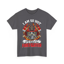 Load image into Gallery viewer, I Am So Hot - I Come with My Own Firefighter Tee