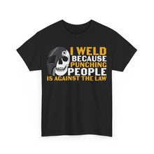 Load image into Gallery viewer, I Weld Because Punching People Is Against the Law T-Shirt - Welding Humor Design