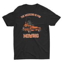Load image into Gallery viewer, The Weekend Is For Mowing, Lawn Mowing T-Shirt