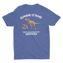 Load image into Gallery viewer, Running Is Dumb Except When Running From Dinosaurs T-Shirt