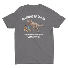 Load image into Gallery viewer, Running Is Dumb Except When Running From Dinosaurs T-Shirt
