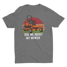 Load image into Gallery viewer, Ask Me About My Mower T-Shirt