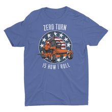 Load image into Gallery viewer, Zero Turn Is How I Roll Funny :Lawn Mowing Unisex T-Shirt