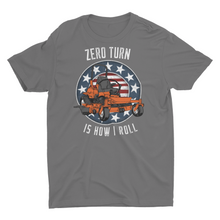 Load image into Gallery viewer, Zero Turn Is How I Roll Funny :Lawn Mowing Unisex T-Shirt