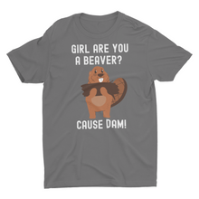 Load image into Gallery viewer, Girl Are You A Beaver Cause Dam ! Funny Pick Up Line Unisex T-Shirt
