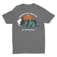 Load image into Gallery viewer, Dinosaurs Didn't Smoke Weed Now They are Extinct , Funny Unisex Classic T-Shirt