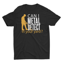 Load image into Gallery viewer, Funny Can I Metal Detect Your Yard Unisex Classic T-Shirt