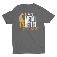 Load image into Gallery viewer, Funny Can I Metal Detect Your Yard Unisex Classic T-Shirt
