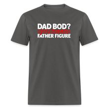 Load image into Gallery viewer, Dad Bod ? Your Mean, Father Figure Unisex Tee - charcoal