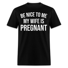 Load image into Gallery viewer, Be Nice To Me My Wife Is Pregnant - black