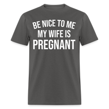 Load image into Gallery viewer, Be Nice To Me My Wife Is Pregnant - charcoal