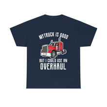 Load image into Gallery viewer, Funny Trucker My Truck Is Good But I Could Use An Overhaul T-shirt