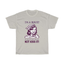 Load image into Gallery viewer, I'm A Nurse, My Job Is To Save Your Ass, Not Kiss It! Heavy Cotton Tee - E.G. Supplies