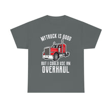 Load image into Gallery viewer, Funny Trucker My Truck Is Good But I Could Use An Overhaul T-shirt