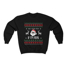 Load image into Gallery viewer, Ask Your Mom If I'm Real Funny Santa Ugly Christmas Sweater Unisex Heavy Blend™ Crewneck Sweatshirt