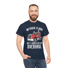 Load image into Gallery viewer, Funny Trucker My Truck Is Good But I Could Use An Overhaul T-shirt