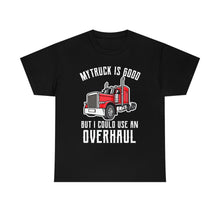 Load image into Gallery viewer, Funny Trucker My Truck Is Good But I Could Use An Overhaul T-shirt