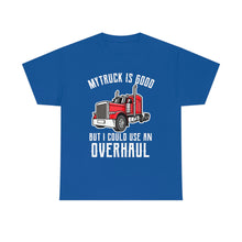 Load image into Gallery viewer, Funny Trucker My Truck Is Good But I Could Use An Overhaul T-shirt