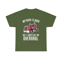 Load image into Gallery viewer, Funny Trucker My Truck Is Good But I Could Use An Overhaul T-shirt