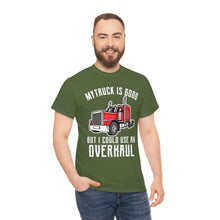 Load image into Gallery viewer, Funny Trucker My Truck Is Good But I Could Use An Overhaul T-shirt