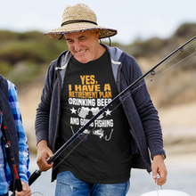 Load image into Gallery viewer, Retirement: Yes I Have a Plan - Drinking Beer and Going Fishing T-Shirt
