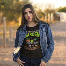 Load image into Gallery viewer, I Just Want to Work in My Garden and Hangout with My Chickens T-Shirt