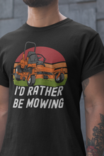 Load image into Gallery viewer, I'd Rather Be Mowing T-shirt!