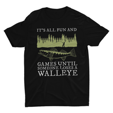 Load image into Gallery viewer, Funny Gift Walleye Fishing Shirts Its All Fun and Games Until Someone Loses a Walleye T-Shirt