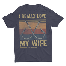 Load image into Gallery viewer, I Love it When My Wife Lets Me Go Fishing Shirt