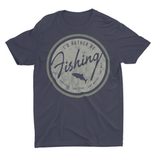 Load image into Gallery viewer, I'd Rather Be Fishing Shirts