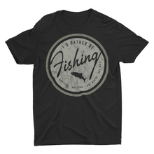 Load image into Gallery viewer, I'd Rather Be Fishing Shirts
