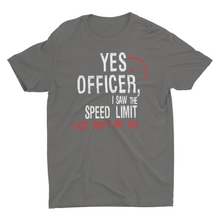 Load image into Gallery viewer, Yes Officer, I Saw The Speed Limit, Unisex Classic T-Shirt
