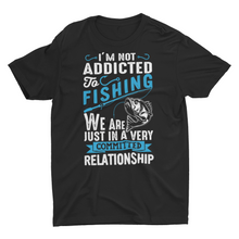 Load image into Gallery viewer, In A committed Relationship with Fishing Unisex T-Shirt