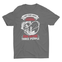 Load image into Gallery viewer, I Only Care About Fishing and Maybe Three People Unisex T-Shirt