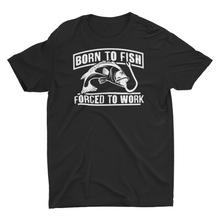 Load image into Gallery viewer, Born To Fish Forced to Work Unisex T-Shirt