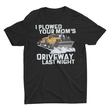 Load image into Gallery viewer, I Plowed Your Mom's Driveway Last Night Unisex T-Shirt