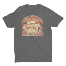 Load image into Gallery viewer, I will Find You and I will Eat You Mushroom Hunting Unisex T-Shirt