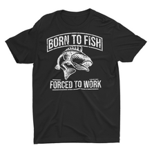 Load image into Gallery viewer, Born To Fish Forced To Work T- Shirt