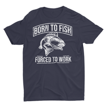 Load image into Gallery viewer, Born To Fish Forced To Work T- Shirt