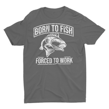Load image into Gallery viewer, Born To Fish Forced To Work T- Shirt