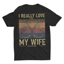 Load image into Gallery viewer, I Love it When My Wife Lets Me Go Fishing Shirt